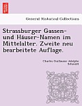 Strassburger Gassen- Und Ha User-Namen Im Mittelalter. Zweite Neu Bearbeitete Auflage.