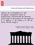 Album de la República O. del Uruguay compuesto para la Exposicion Continental de Buenos Aires bajo la direction de los señores F. A. Berra