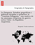 La Patagonia. Estudios jeográficos i políticos dirijidos a esclarecer la Cuestion-Patagonia, con motivo de las amenazas recíprocas d