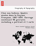 Chez Nos Indiens. Quatre Années Dans La Guyane Française, 1887-1891. Ouvrage Contenant 98 Gravures Including a Portrait Et 1 Carte