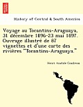 Voyage Au Tocantins-Araguaya, 31 de Cembre 1896-23 Mai 1897. Ouvrage Illustre de 87 Vignettes Et D'Une Carte Des Rivie Res Tocantins-Araguaya.