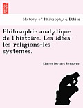 Philosophie analytique de l'histoire. Les idées-les religions-les systèmes.