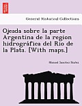 Ojeada sobre la parte Argentina de la region hidrográfica del Rio de la Plata. [With maps.]