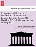 Fragments D'Histoire. Postumus. La Re Volte Du Languedoc Sous Louis XIII. [With a Life of the Author by G. Goyau.]