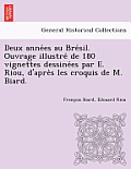 Deux Années Au Brésil. Ouvrage Illustré de 180 Vignettes Dessinées Par E. Riou, D'Après Les Croquis de M. Biard.