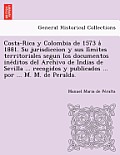 Costa-Rica y Colombia de 1573 á 1881. Su jurisdiccion y sus límites territoriales segun los documentos inéditos del Archivo de India