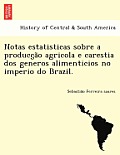 Notas Estatisticas Sobre a Producc A O Agricola E Carestia DOS Generos Alimenticios No Imperio Do Brazil.