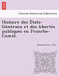 Histoire Des E Tats-GE Ne Raux Et Des Liberte S Publiques En Franche-Comte .