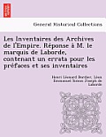 Les Inventaires Des Archives de l'Empire. Réponse À M. Le Marquis de Laborde, Contenant Un Errata Pour Les Préfaces Et Ses Inventair