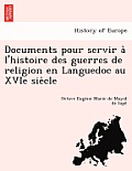Documents Pour Servir A L'Histoire Des Guerres de Religion En Languedoc Au Xvie Sie Cle