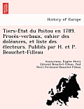 Tiers-E Tat Du Poitou En 1789. Proce S-Verbaux, Cahier Des Dole Ances, Et Liste Des E Lecteurs. Publie S Par H. Et P. Beauchet-Filleau