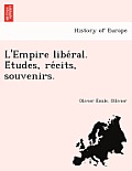 L'Empire Libe Ral. E Tudes, Re Cits, Souvenirs.