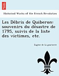 Les de Bris de Quiberon: Souvenirs Du de Sastre de 1795, Suivis de La Liste Des Victimes, Etc.