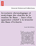 Inventaire chronologique et analytique des chartes de la maison de Baux ... Suivi d'un appendice relatif à la branche des Baux d'Arborée.