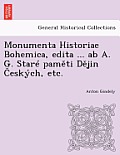 Monumenta Historiae Bohemica, edita ... ab A. G. Star? paměti Dějin Česk?ch, etc.
