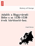 Adale K a Nagyva Radi Be Ke S AZ 1536-1538 E Vek to Rte Nete -Hez.