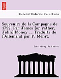 Souvenirs de La Campagne de 1792. Par James [Or Rather, John] Money ... Traduits de L'Allemand Par P. Me Rat.