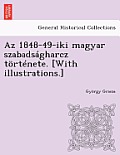 AZ 1848-49-Iki Magyar Szabads Gharcz T Rt Nete. [With Illustrations.]