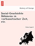 Social-Geschichte Bohmens in Vorhussitischer Zeit, Etc.
