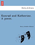 Konrad and Katherine. a Poem.