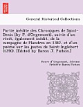 Partie Ine Dite Des Chroniques de Saint-Denis [By P. D'Orgemont], Suivie D'Un Re Cit, E Galement Ine Dit, de La Campagne de Flandres En 1382, Et D'Un