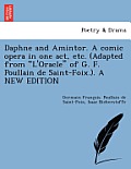 Daphne and Amintor. a Comic Opera in One Act, Etc. (Adapted from L'oracle of G. F. Poullain de Saint-Foix.). a New Edition