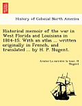 Historical memoir of the war in West Florida and Louisiana in 1814-15. With an atlas ... written originally in French, and translated ... by H. P. Nug