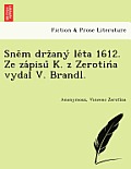 Sne M Drz Any Le Ta 1612. Ze Za Pisu K. Z Zerotin a Vydal V. Brandl.