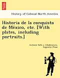 Historia de la Conquista de México, Etc. [With Plates, Including Portraits.]