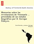 Memorias Sobre Las Revoluciones de Venezuela ... Precedidas de Un Estudio Biogra Fico Por D. Enrique Pin Eyro.