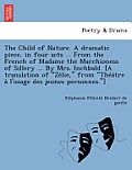 The Child of Nature. a Dramatic Piece, in Four Acts ... from the French of Madame the Marchioness of Sillery ... by Mrs. Inchbald. [A Translation of