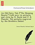 An Old Fairy Tale [The Sleeping Beauty] Told Anew in Pictures and Verse by R. Doyle and J. R. Planche . the Pictures Engraved by the Brothers Dalzie