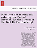 Directions for Making and Entering the Port of Bayonne. by the Captain of the Port [B. Jauréquiburg].