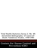 Vital Health Statistics Series 2, No. 89: Annotated Bibliography of Cause-Of-Death Validation Studies, 1958-1980