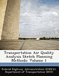 Transportation Air Quality Analysis Sketch Planning Methods: Volume 1