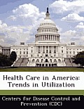Health Care in America: Trends in Utilization