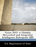 Vision 2015: A Globally Networked and Integrated Intelligence Enterprise: Ndi