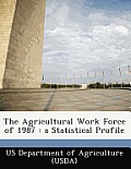 The Agricultural Work Force of 1987: A Statistical Profile