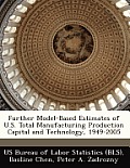 Further Model-Based Estimates of U.S. Total Manufacturing Production Capital and Technology, 1949-2005
