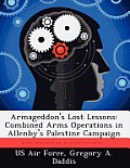 Armageddon's Lost Lessons: Combined Arms Operations in Allenby's Palestine Campaign