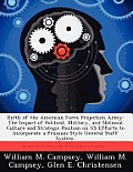 Birth of the American Force Projection Army: The Impact of Political, Military, and National Culture and Strategic Position on US Efforts to Incorpora