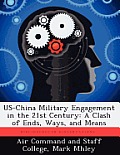 Us-China Military Engagement in the 21st Century: A Clash of Ends, Ways, and Means