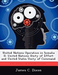 United Nations Operation in Somalia II: United Nations Unity of Effort and United States Unity of Command
