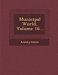 Municipal World, Volume 16...