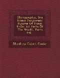 Mycographia, Seu Icones Fungorum: Figures of Fungi from All Parts of the World, Parts 4-6...