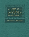 Voyage La Cochinchine Par Les Les de Mad Re, Ten Riffe Et Du Cap Vert, Le Br Sil Et L' Le de Java, Volume 1...