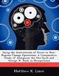 Using the Instruments of Power in Post-Regime Change Operations: A Comparative Study of Antigonus the One-Eyed and George W. Bush in Mesopotamia