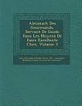 Almanach Des Gourmands, Servant de Guide Dans Les Moyens de Faire Excellente Ch Re, Volume 3