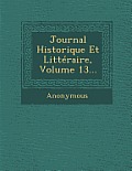 Journal Historique Et Litteraire, Volume 13...