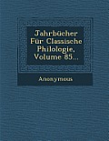 Jahrbucher Fur Classische Philologie, Volume 85...